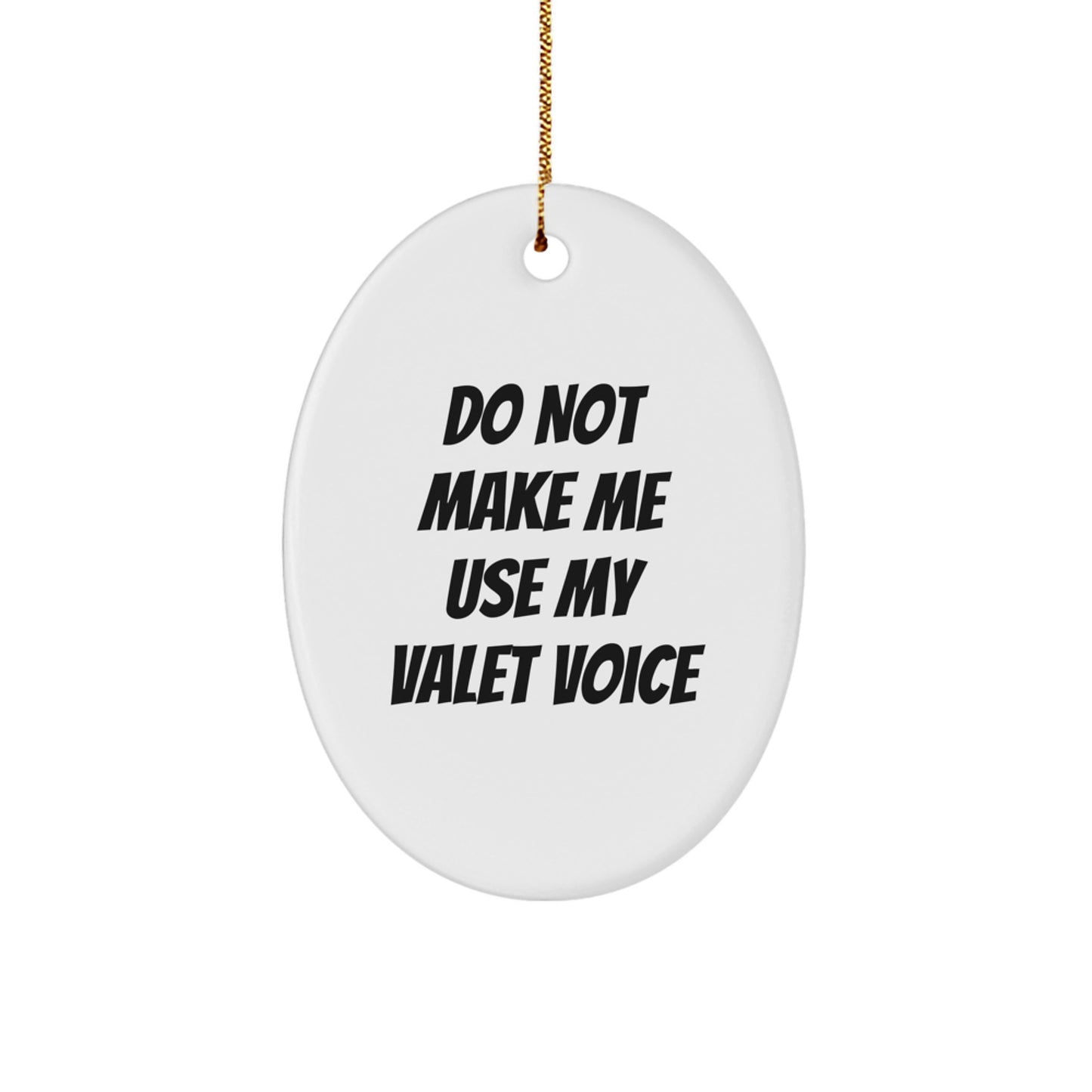 Funny Valet Gifts from Men for Valet Christmas Unique Presents - Oval Ornament Do Not Make Me Use My Valet Voice - Image 1