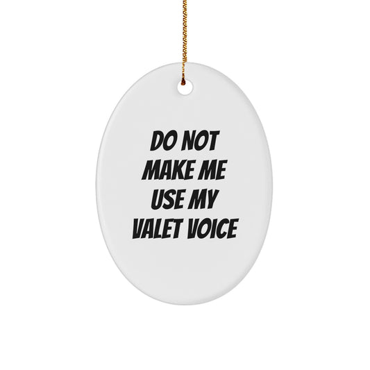 Funny Valet Gifts from Men for Valet Christmas Unique Presents - Oval Ornament Do Not Make Me Use My Valet Voice - Image 1