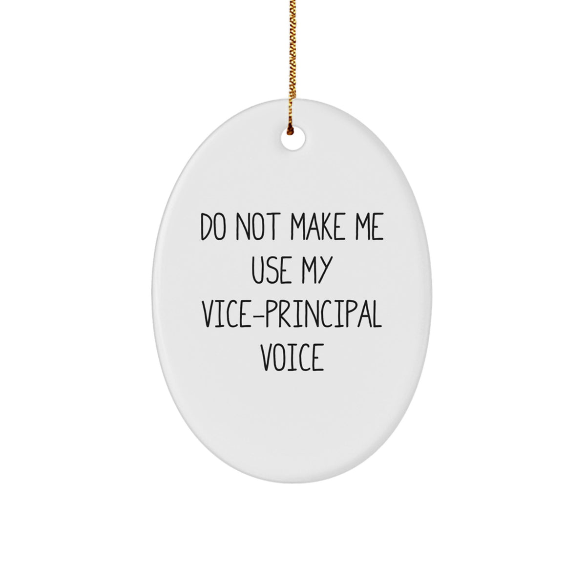 Funny Vice-principal Gifts from Friends - 'Do Not Make Me Use My Vice-principal Voice' Oval Ornament for Christmas - Image 1