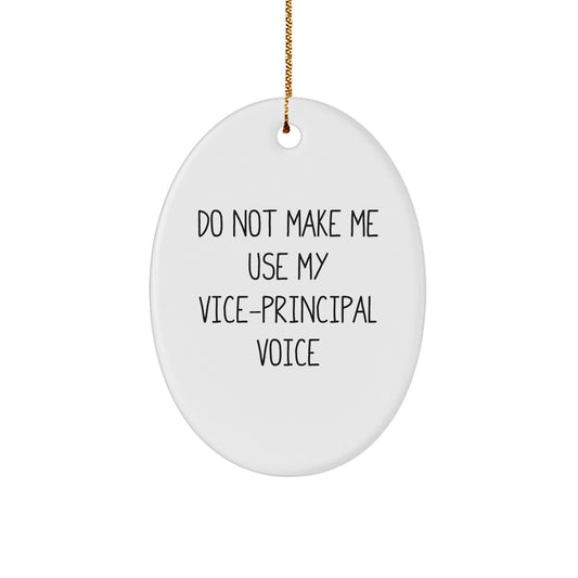 Funny Vice-principal Gifts from Friends - 'Do Not Make Me Use My Vice-principal Voice' Oval Ornament for Christmas - Image 1