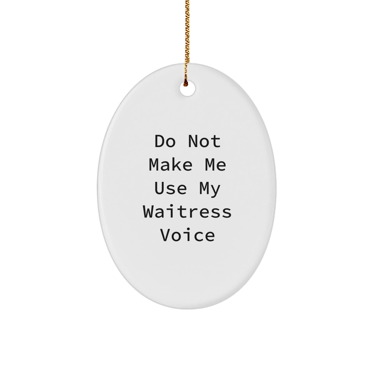Funny Waitress Gifts from Friends for Christmas Oval Ornament - Do Not Make Me Use My Waitress Voice, Unique Oval Shaped MDF Crafted Gifts for Waitress - Image 1
