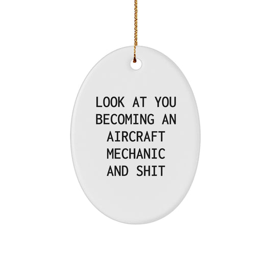 Funny Aircraft Mechanic Gifts - Oval Ornament - 'Look At You Becoming An Aircraft Mechanic And Shit' - Gifts from Friends to Coworkers - Image 1