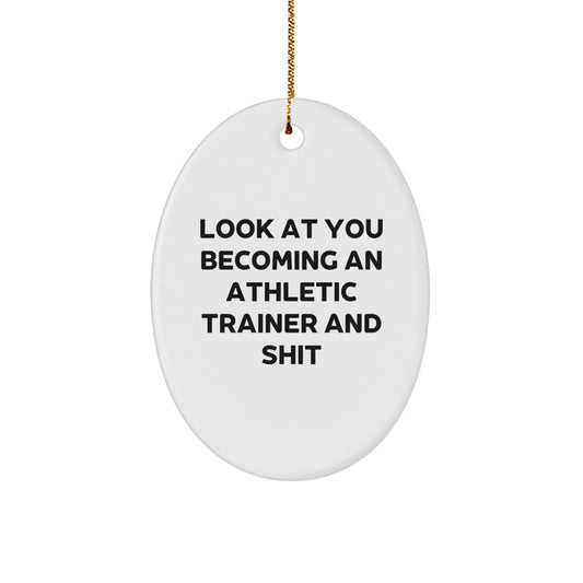 Funny Athletic Trainer Oval Ornament Gifts from Friends for Christmas - 'Look At You Becoming An Athletic Trainer And Shit' - Image 1