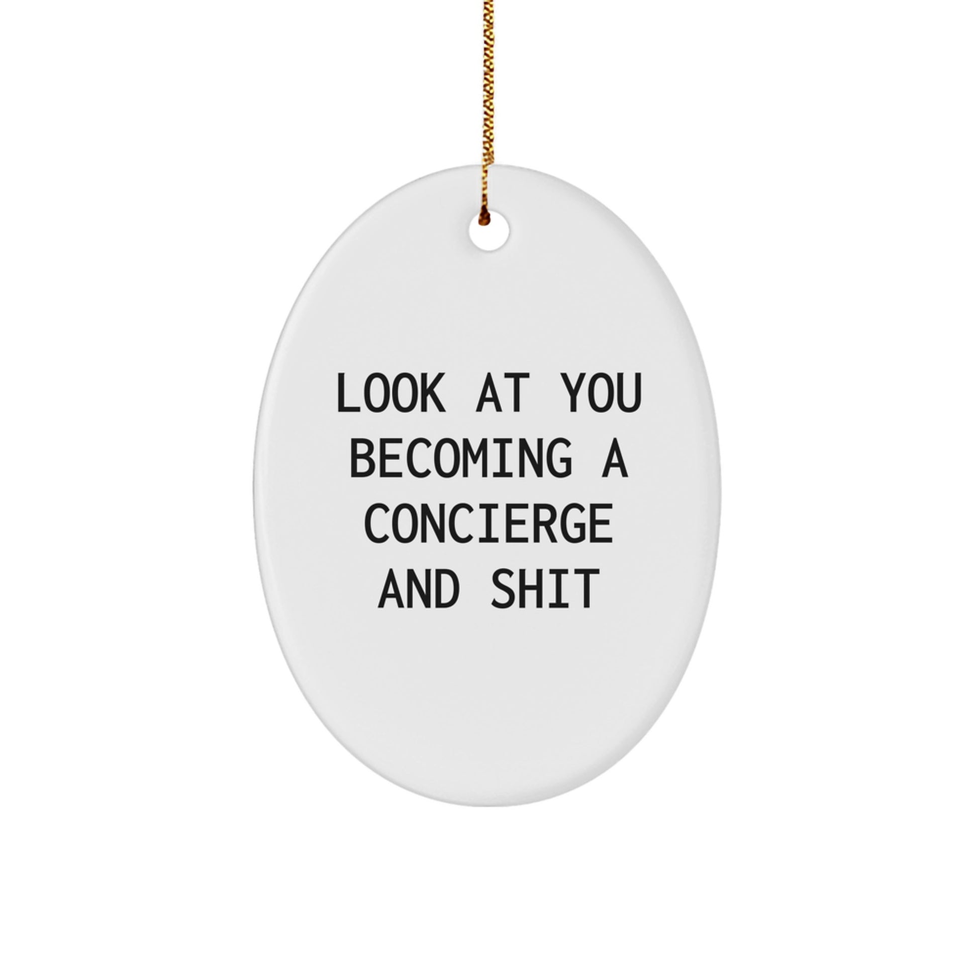 Funny Concierge Gifts from Friends, 'Look At You Becoming A Concierge And Shit' Oval Ornament for Christmas - Image 1