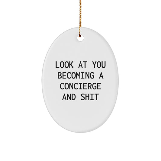 Funny Concierge Gifts from Friends, 'Look At You Becoming A Concierge And Shit' Oval Ornament for Christmas - Image 1