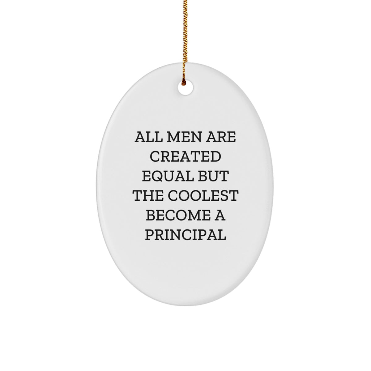 Funny Principal Gifts from Friends - 'All Men Are Created Equal But The Coolest Become A Principal' Oval Ornament for Christmas - Image 1