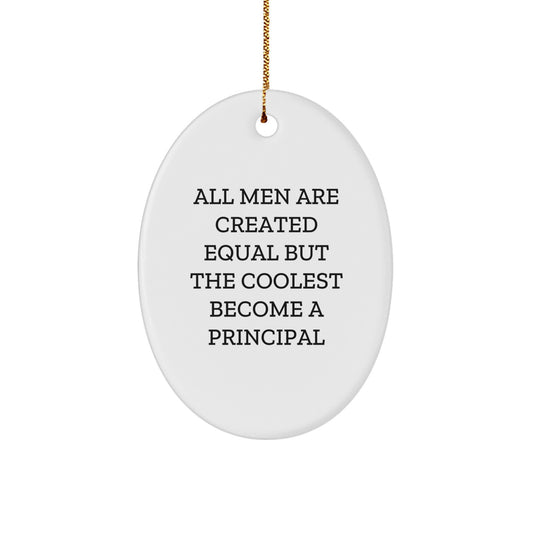 Funny Principal Gifts from Friends - 'All Men Are Created Equal But The Coolest Become A Principal' Oval Ornament for Christmas - Image 1