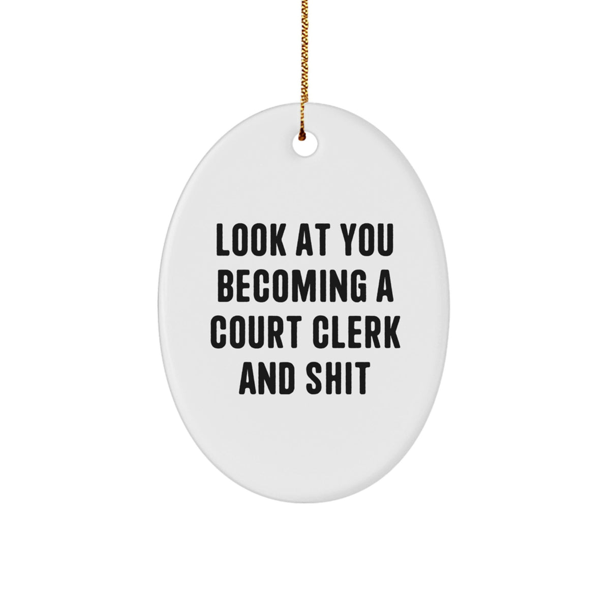 Funny Court Clerk Gifts from Family, Unique Oval Ornament for Christmas, 'Look At You Becoming A Court Clerk And Shit' Quote, Gifts for Court Clerk Friends - Image 1
