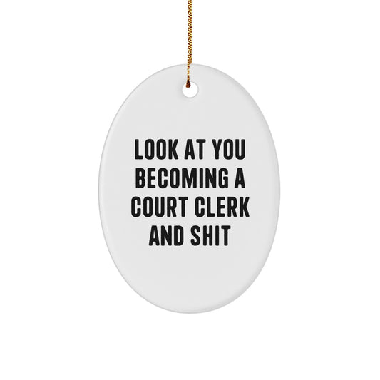 Funny Court Clerk Gifts from Family, Unique Oval Ornament for Christmas, 'Look At You Becoming A Court Clerk And Shit' Quote, Gifts for Court Clerk Friends - Image 1
