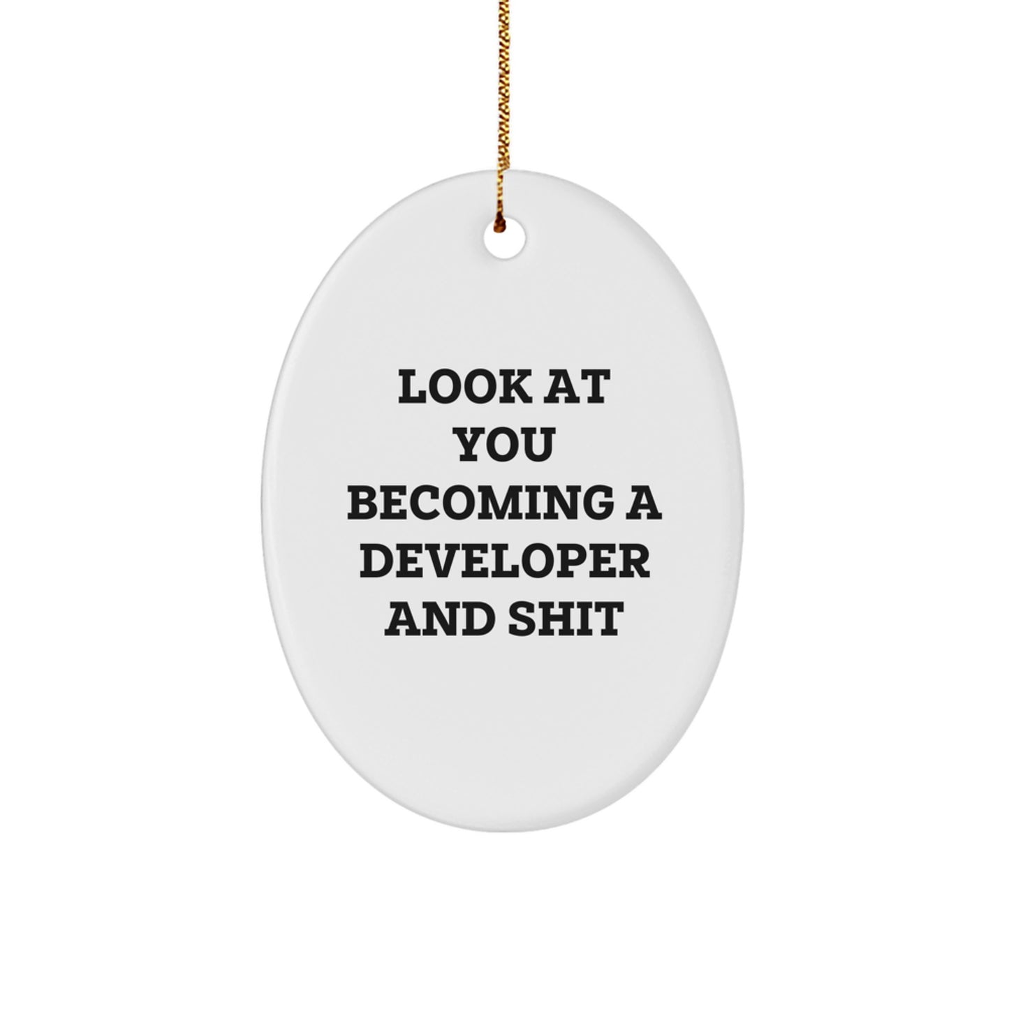 Developer Gifts from Friends - Oval Ornament, 'Look At You Becoming A Developer And Shit' - Fun Christmas Unique Gift for Men or Women - Image 1