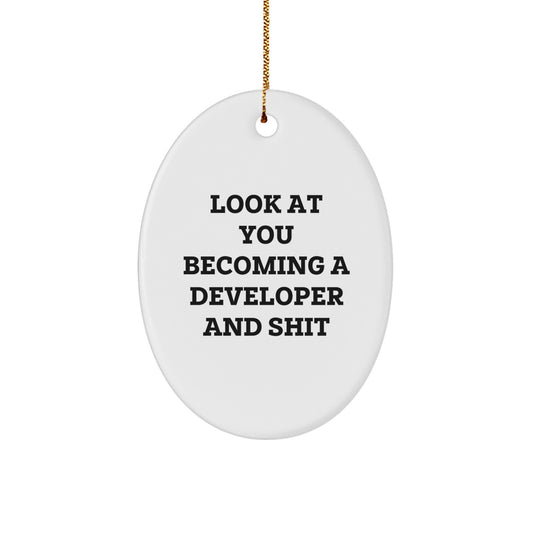 Developer Gifts from Friends - Oval Ornament, 'Look At You Becoming A Developer And Shit' - Fun Christmas Unique Gift for Men or Women - Image 1