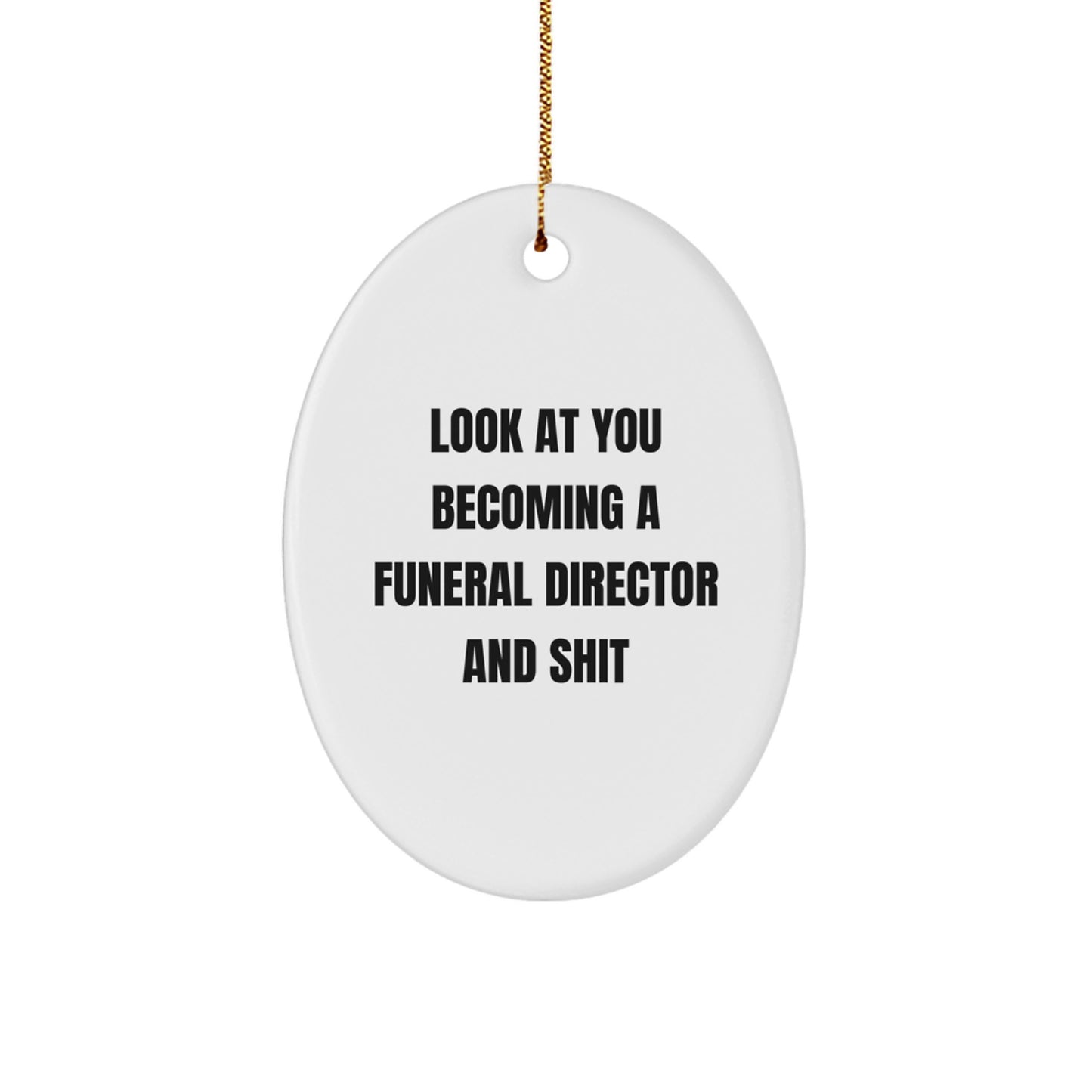 Funny Funeral Director Gifts for Men, Oval Ornament with 'Look At You Becoming A Funeral Director And Shit' Quote, Christmas Unique Gifts from Friends - Image 1