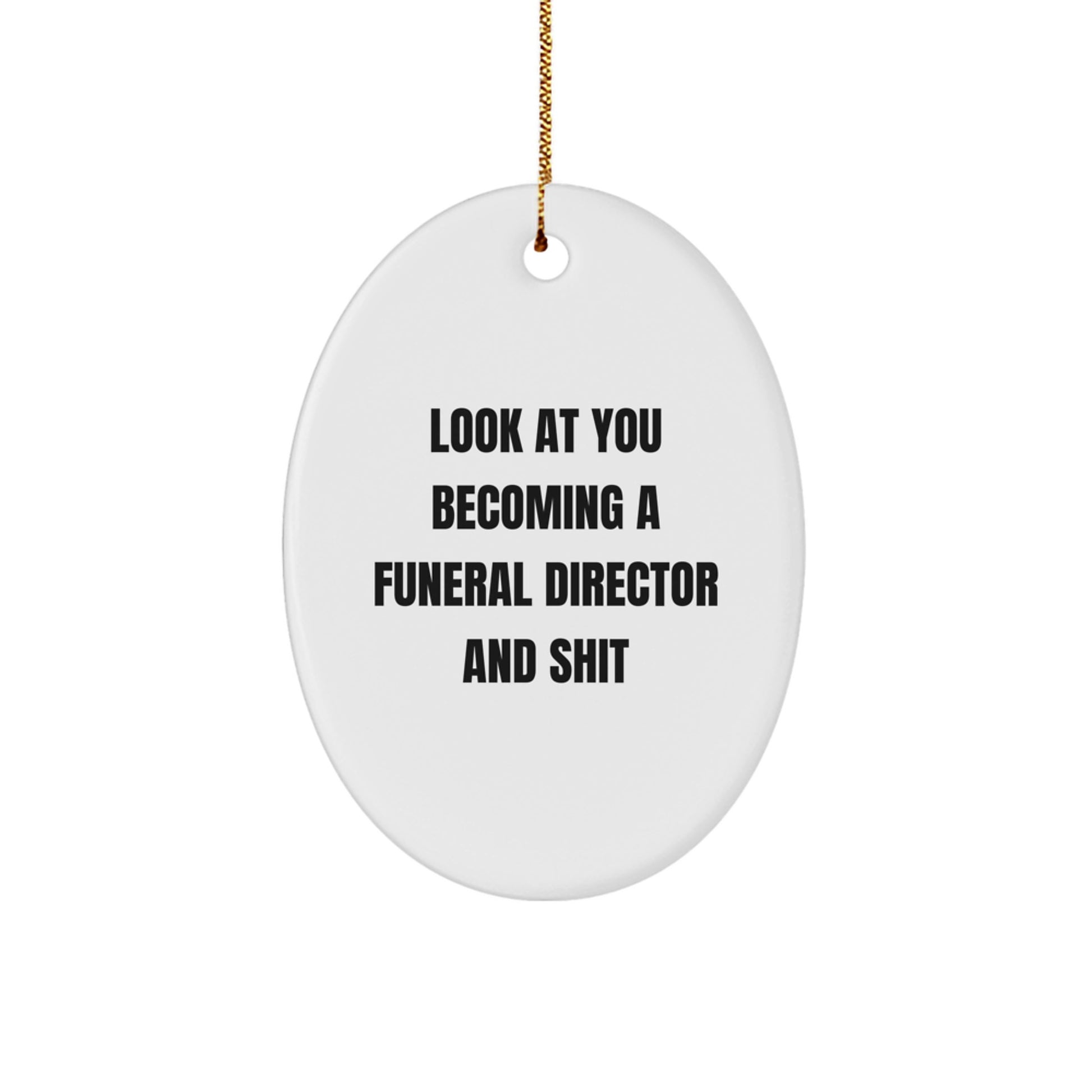 Funny Funeral Director Gifts for Men, Oval Ornament with 'Look At You Becoming A Funeral Director And Shit' Quote, Christmas Unique Gifts from Friends - Image 1