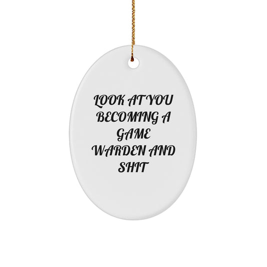 Game Warden Oval Ornament, Funny Quote Gift for Friends, Look At You Becoming A Game Warden And Shit, Christmas Decorations - Image 1