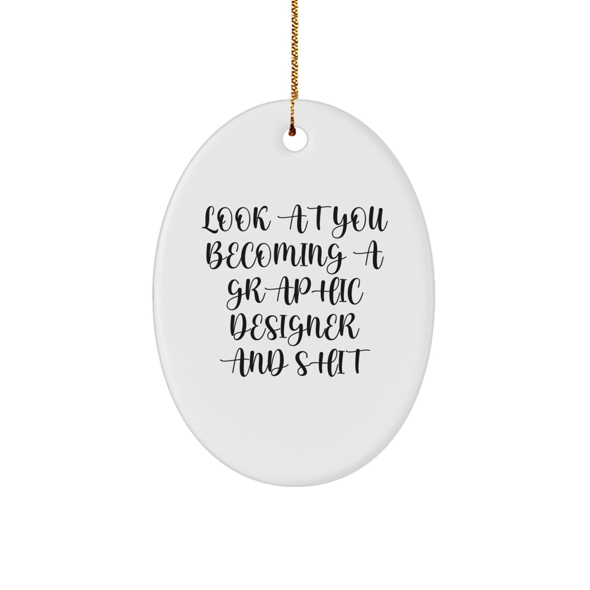Funny Graphic Designer Gifts - Look At You Becoming A Graphic Designer And Shit - Oval Ornament from Friends for Christmas - Image 1