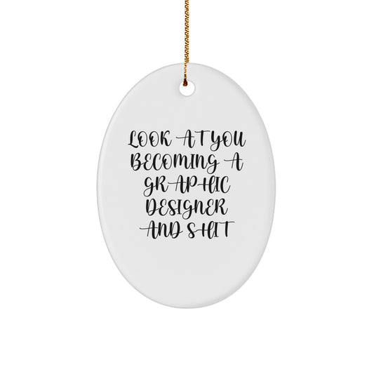 Funny Graphic Designer Gifts - Look At You Becoming A Graphic Designer And Shit - Oval Ornament from Friends for Christmas - Image 1