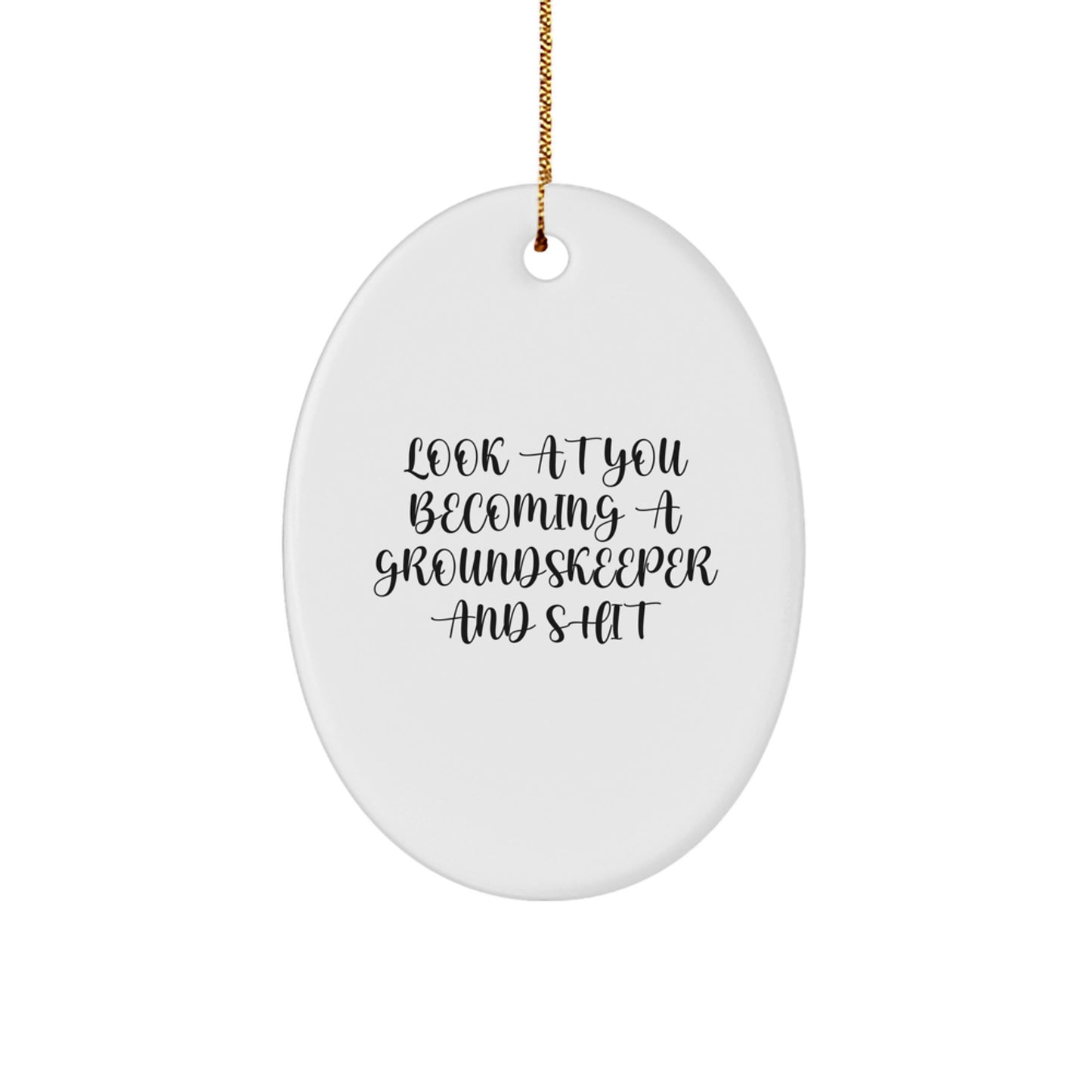 groundskeeper Gifts for Men - Oval Ornament with Funny Quote - 'Look At You Becoming A groundskeeper And Shit' - Christmas Unique Gifts from Friends - Image 1