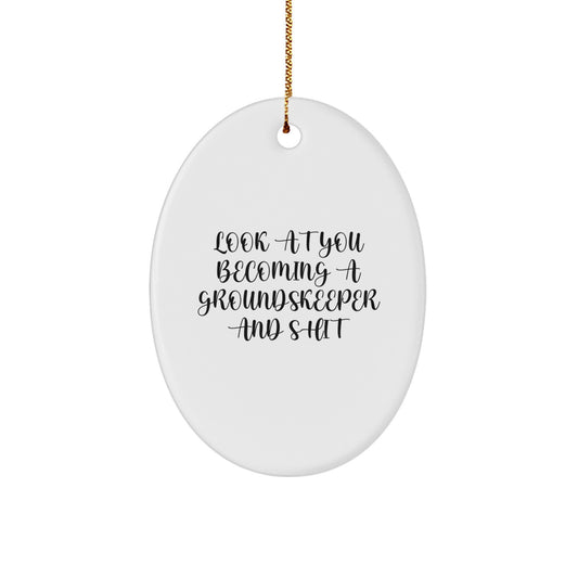 groundskeeper Gifts for Men - Oval Ornament with Funny Quote - 'Look At You Becoming A groundskeeper And Shit' - Christmas Unique Gifts from Friends - Image 1