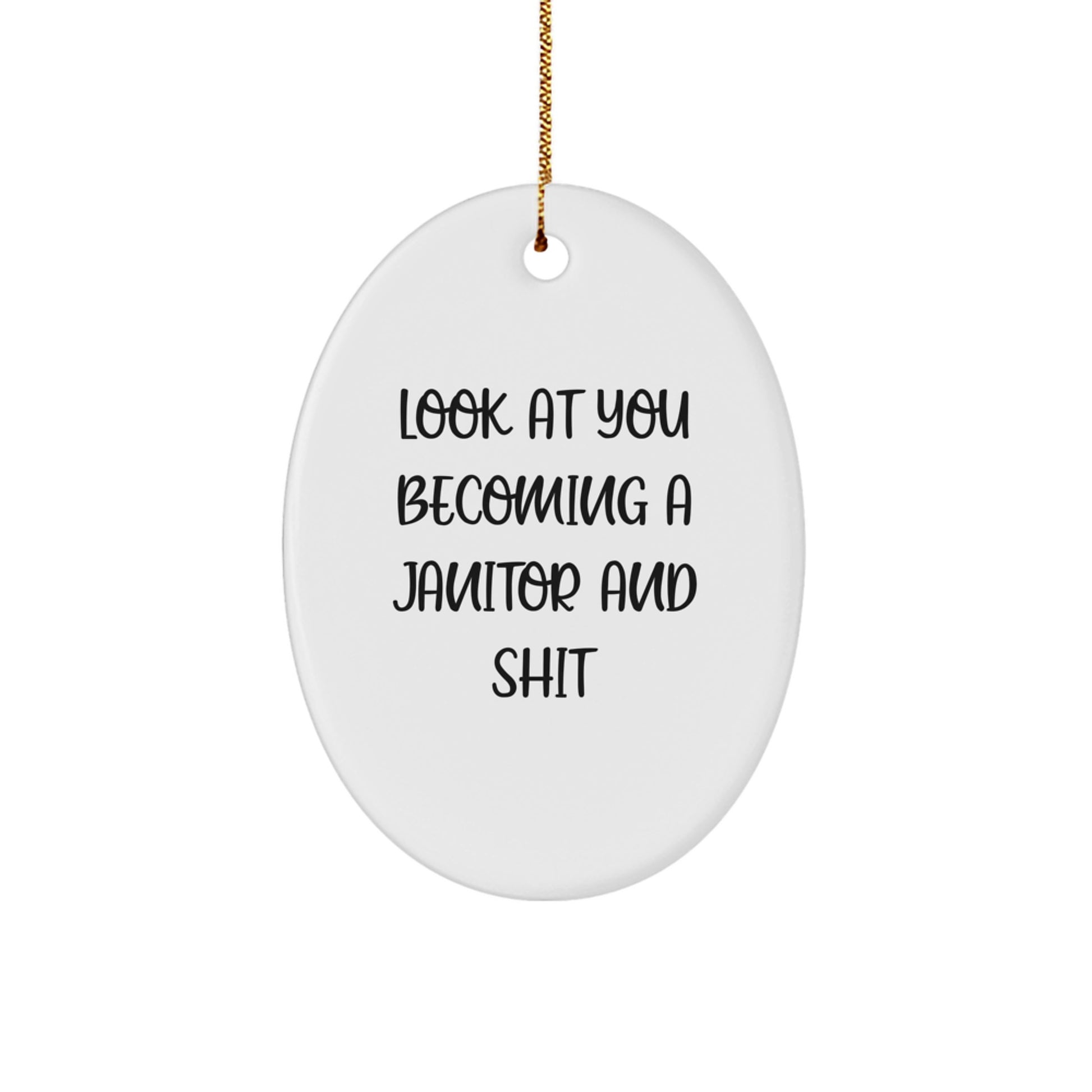 Funny Janitor Gifts for Men, 'Look At You Becoming A Janitor And Shit' Oval Ornament Gifts from Friends to Coworkers, Unique Christmas Unique Gifts for Janitor - Image 1
