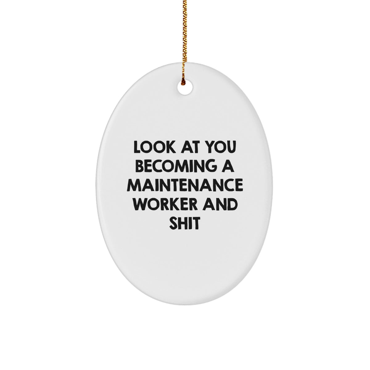 Funny Maintenance Worker Christmas Unique Gifts from Friends or Coworkers, Oval Ornament for Maintenance Worker, Look At You Becoming A Maintenance Worker And Shit - Image 1