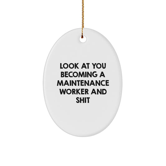 Funny Maintenance Worker Christmas Unique Gifts from Friends or Coworkers, Oval Ornament for Maintenance Worker, Look At You Becoming A Maintenance Worker And Shit - Image 1