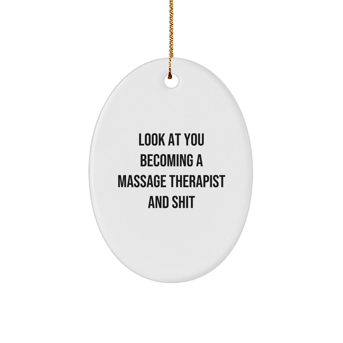 Funny Massage Therapist Gifts for Him, Oval Ornament Look At You Becoming A Massage Therapist And Shit, Christmas Unique Gifts from Friends - Image 1