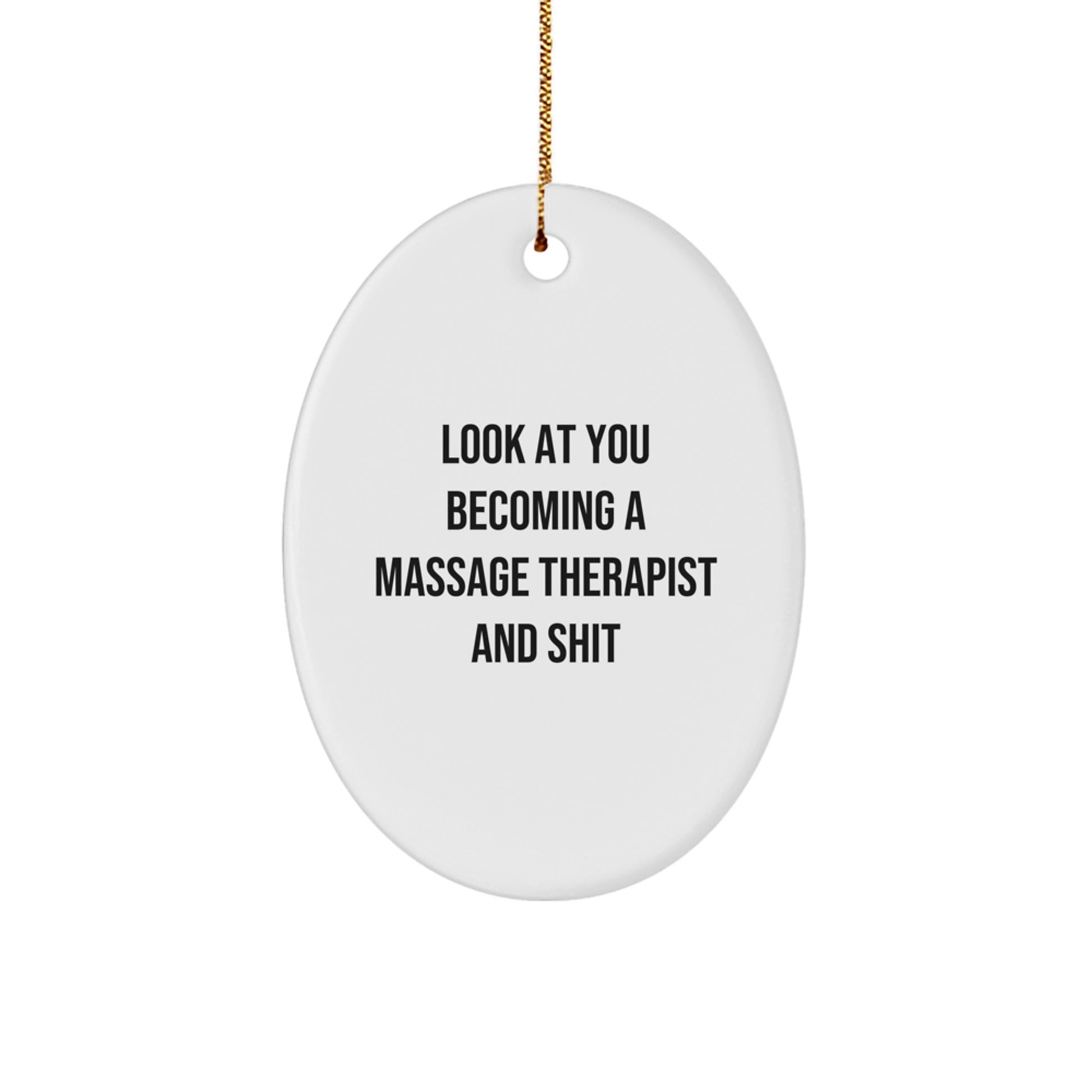 Funny Massage Therapist Gifts for Him, Oval Ornament Look At You Becoming A Massage Therapist And Shit, Christmas Unique Gifts from Friends - Image 1