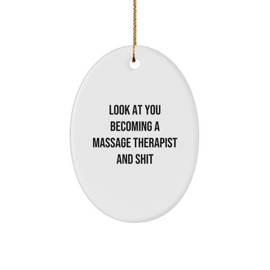 Funny Massage Therapist Gifts for Him, Oval Ornament Look At You Becoming A Massage Therapist And Shit, Christmas Unique Gifts from Friends - Image 1