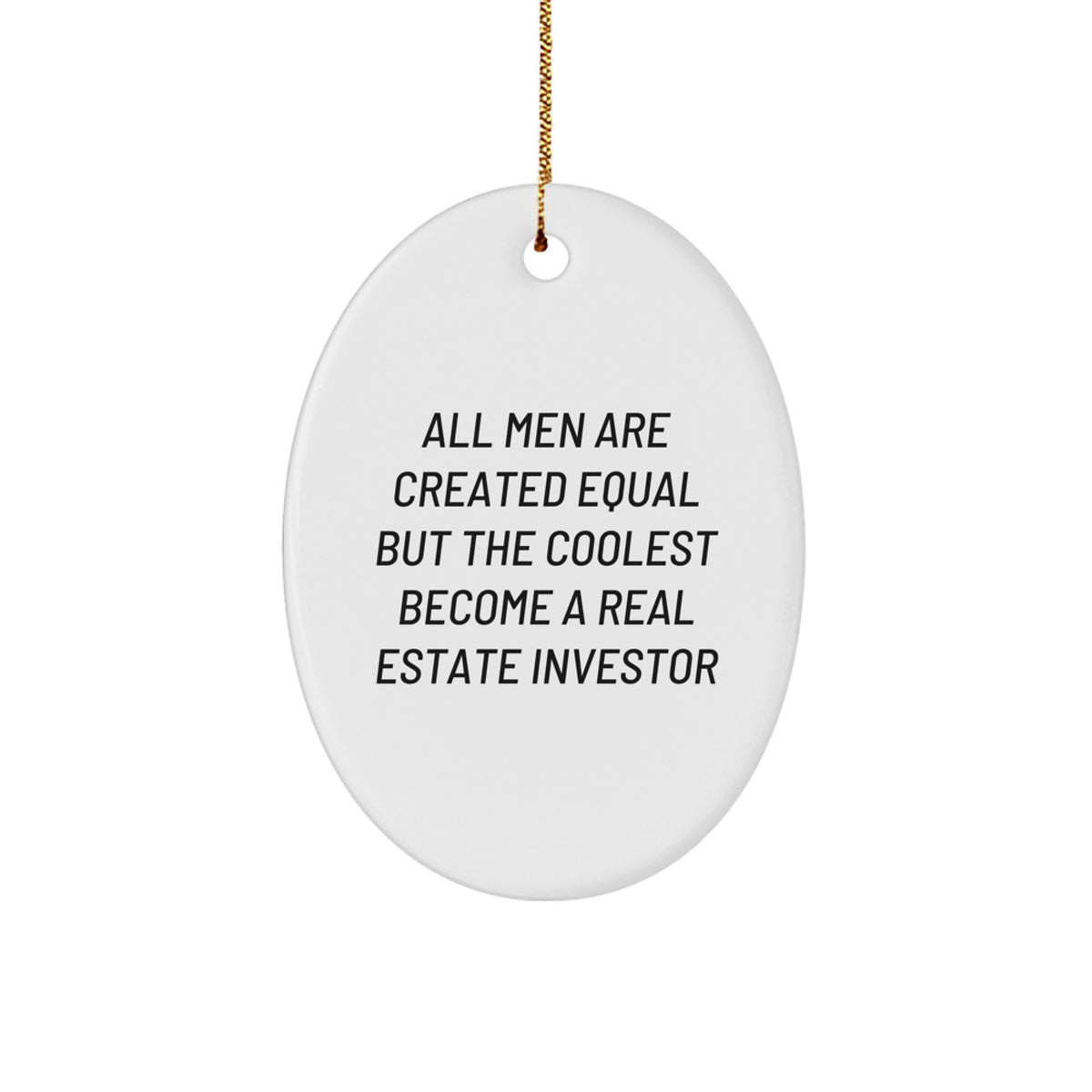 Funny Real Estate Investor Gifts from Men, Gifts for Real Estate Investors, Oval Ornament with 'All Men Are Created Equal But The Coolest Become A Real Estate Investor', Christmas Unique - Image 1