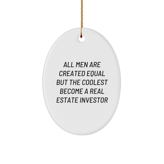 Funny Real Estate Investor Gifts from Men, Gifts for Real Estate Investors, Oval Ornament with 'All Men Are Created Equal But The Coolest Become A Real Estate Investor', Christmas Unique - Image 1