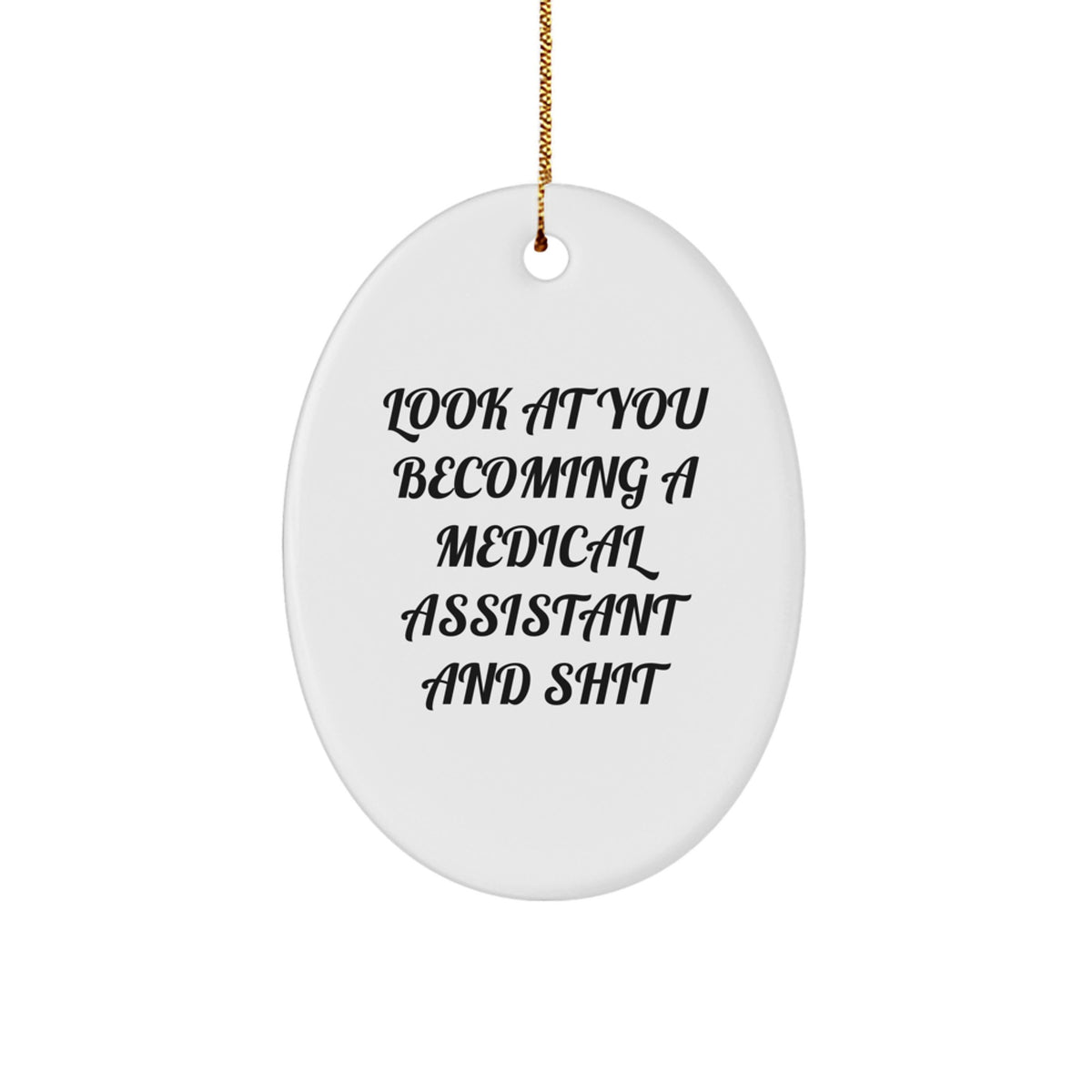 Funny Medical Assistant Oval Ornament Gifts from Family - 'Look At You Becoming A Medical Assistant And Shit' Quote, Perfect for Christmas - Image 1
