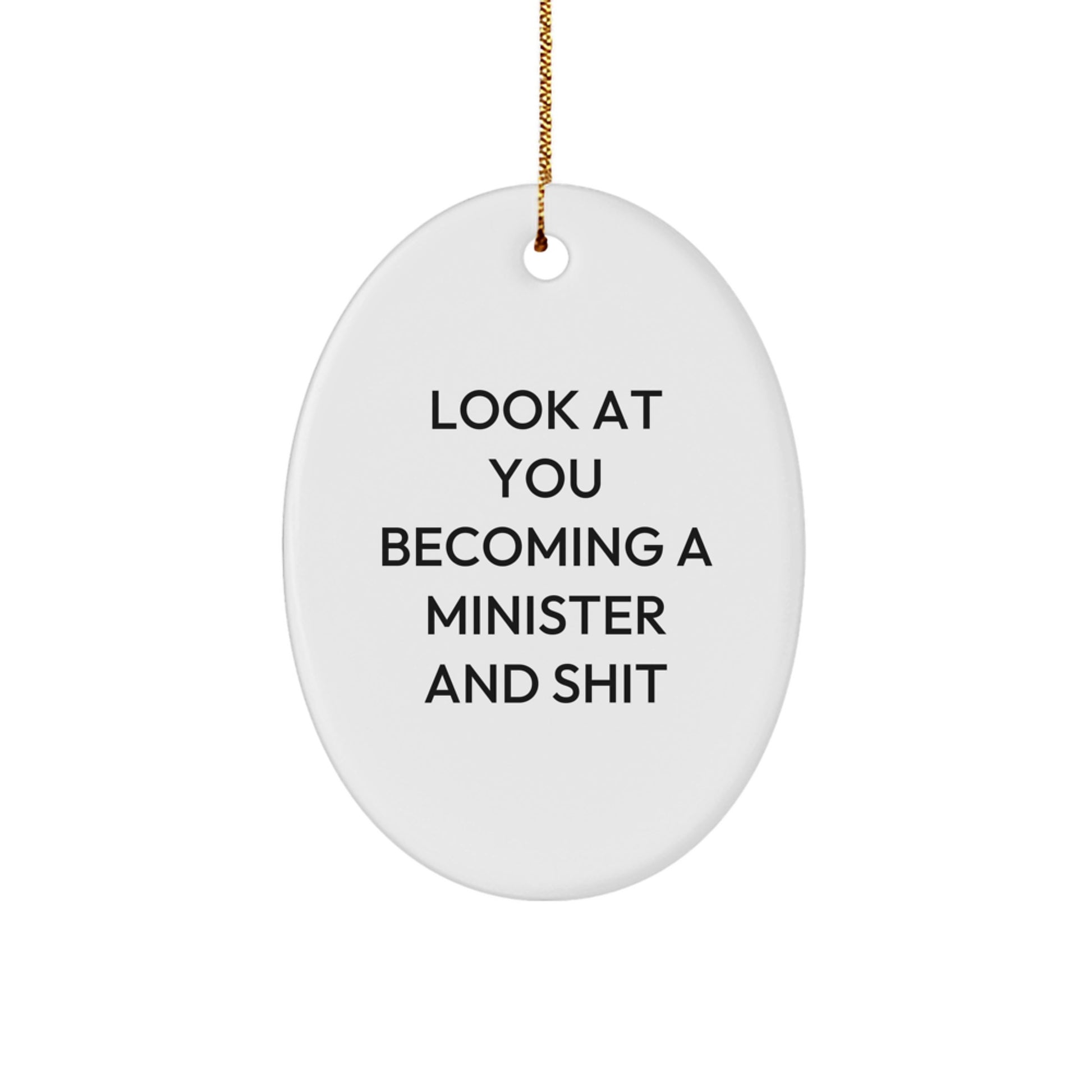 Funny Minister Gifts for Him, Oval Ornament with Look At You Becoming A Minister And Shit Quote, Christmas Unique Gifts from Friends - Image 1