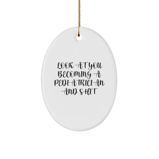 Funny Gifts for Pediatrician, Oval Ornament 'Look At You Becoming A Pediatrician And Shit' Gifts from Family, Unique Christmas Unique Gifts for Him, Her, or Friends - Image 1