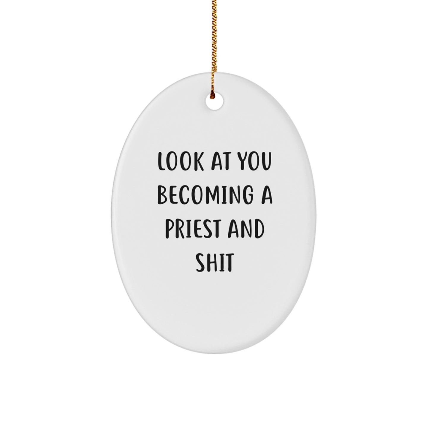 Funny Priest Gifts for Men - Oval Ornament with Look At You Becoming A Priest And Shit Quote, Christmas Unique Gifts from Friends to Family - Image 1