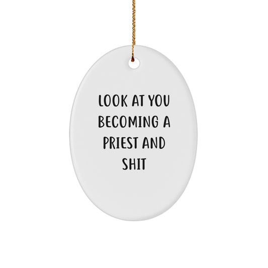 Funny Priest Gifts for Men - Oval Ornament with Look At You Becoming A Priest And Shit Quote, Christmas Unique Gifts from Friends to Family - Image 1