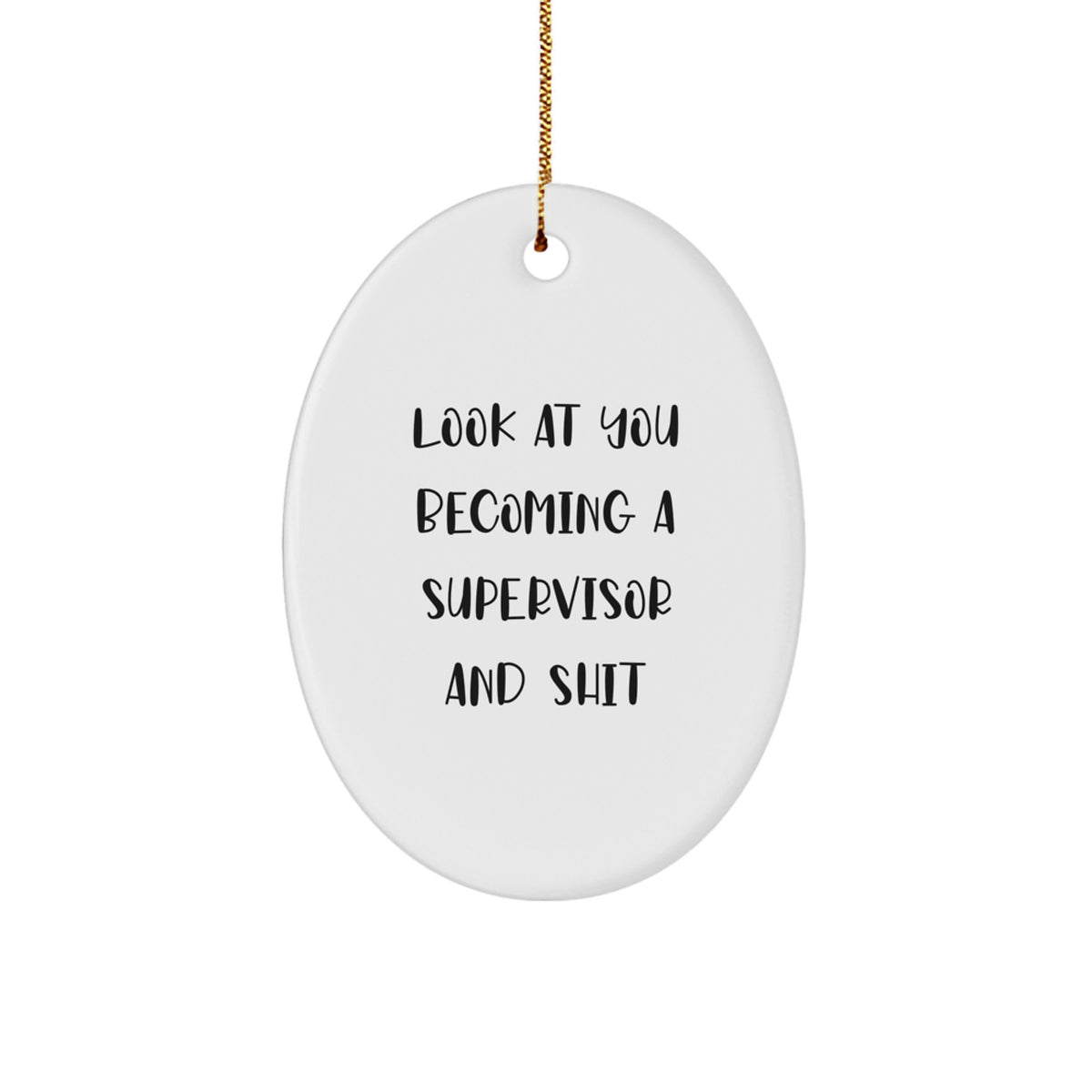 Funny Supervisor Oval Ornament Gifts from Friends and Family for Christmas - Look At You Becoming A Supervisor And Shit - Image 1