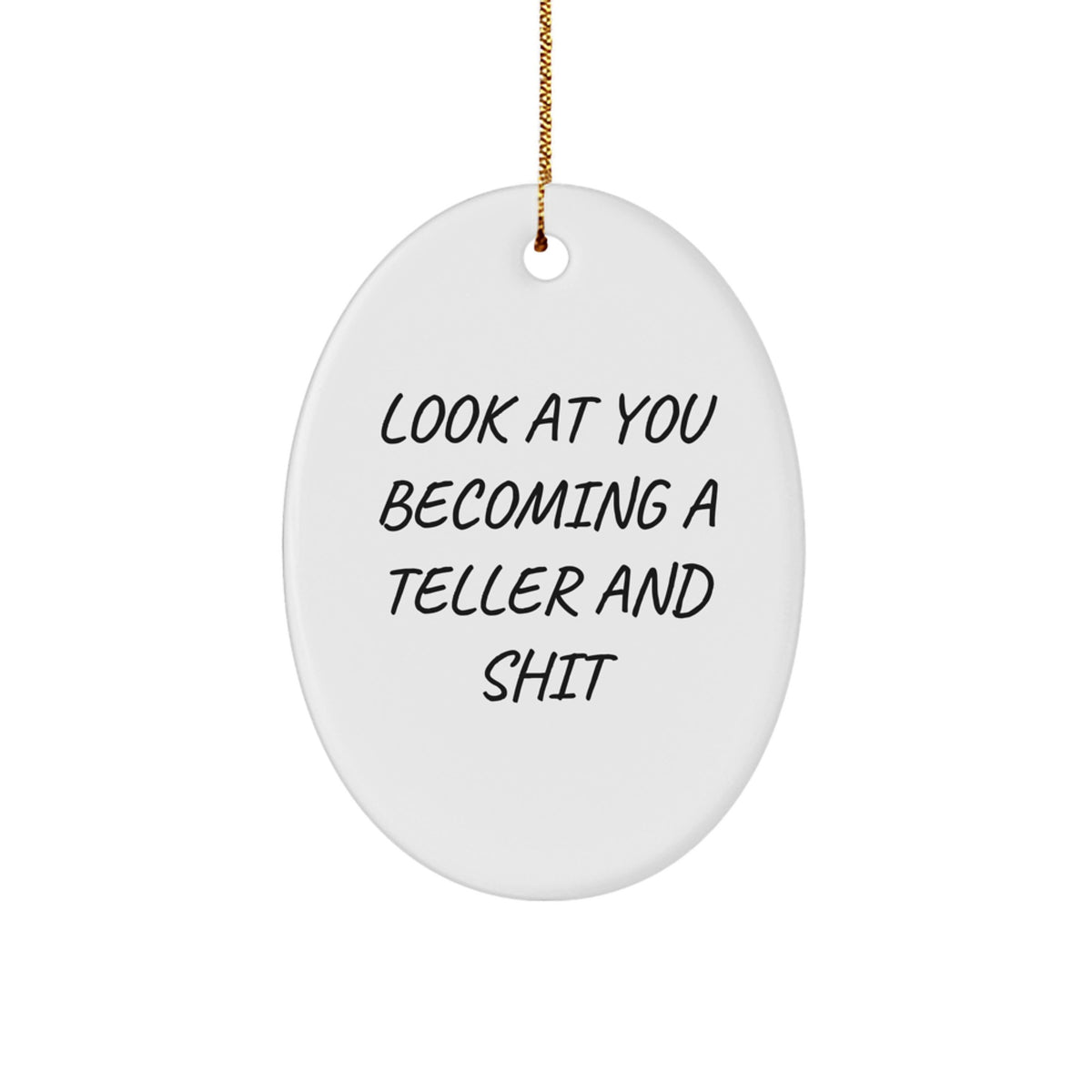 Funny Teller Gifts from Friends - Oval Ornament with 'Look At You Becoming A Teller And Shit' Quote for Men, Women, and Coworkers, Gifts for Teller on Christmas - Image 1