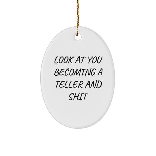 Funny Teller Gifts from Friends - Oval Ornament with 'Look At You Becoming A Teller And Shit' Quote for Men, Women, and Coworkers, Gifts for Teller on Christmas - Image 1