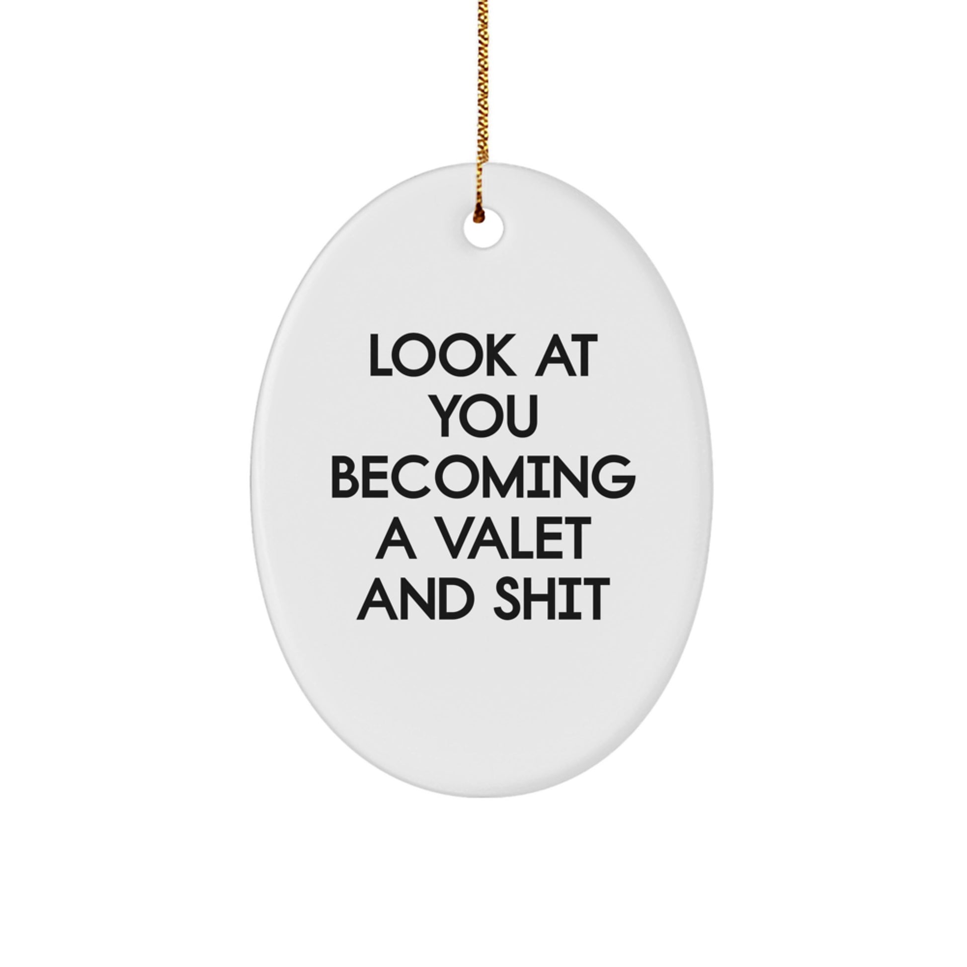 Funny Valet Gifts for Men, Oval Ornament with White Color, 'Look At You Becoming A Valet And Shit', Christmas Unique Gifts from Friends - Image 1