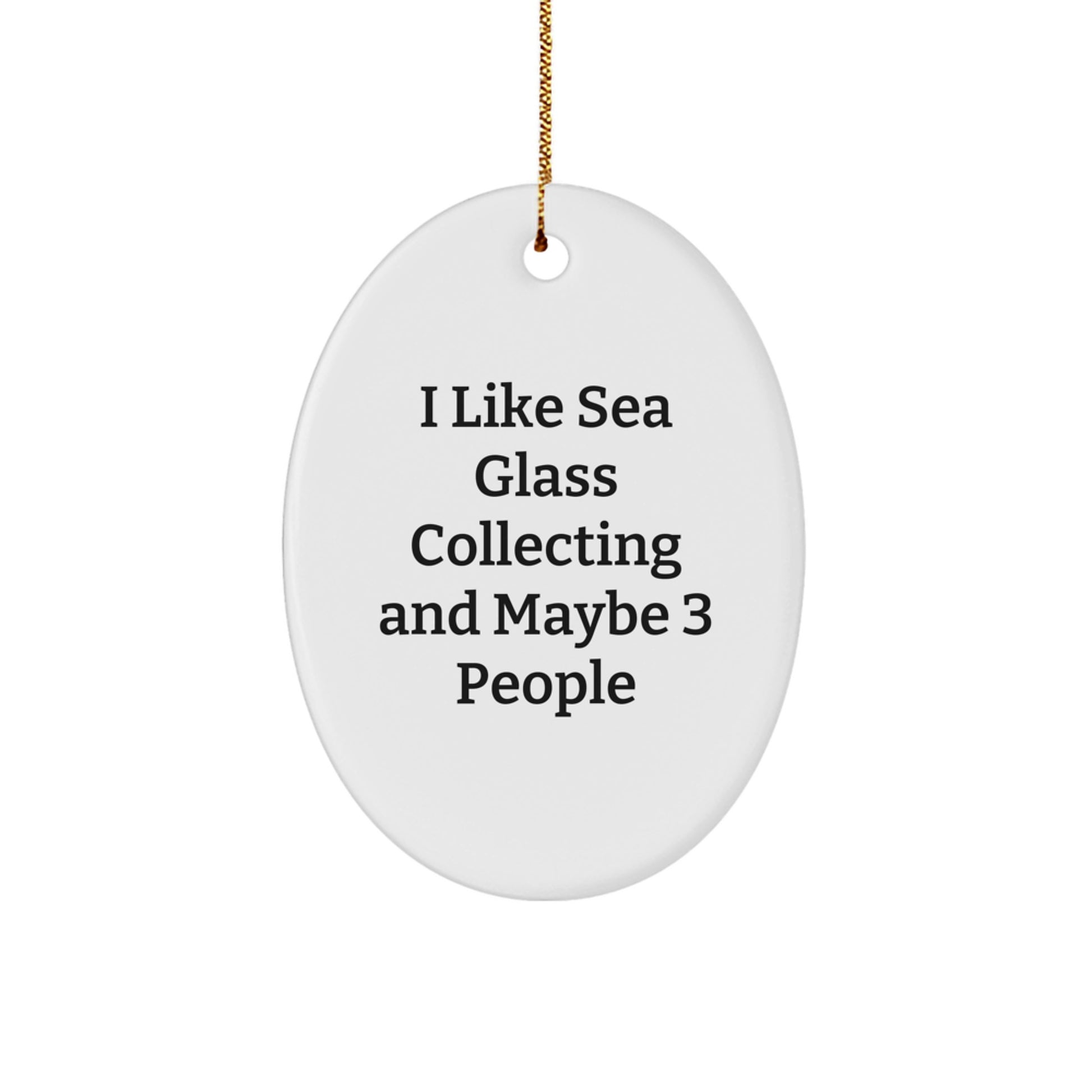 Funny Sea Glass Collecting Oval Ornament Gifts from Friends for Christmas, Unique Holiday Decorative Oval Ornament, I Like Sea Glass Collecting And Maybe 3 People - Image 1