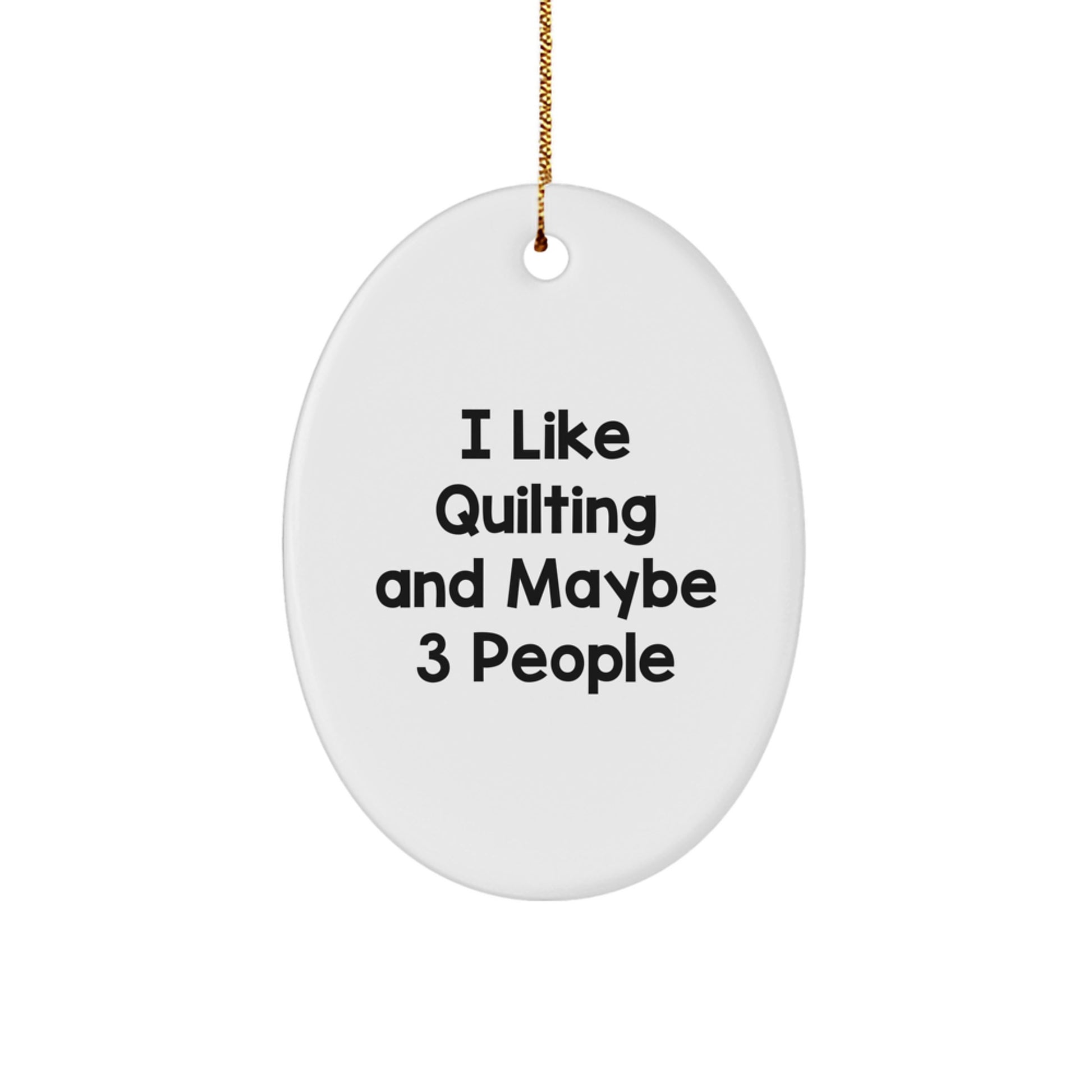 Quilting Gifts for Friends - Oval Ornament Quilting Enthusiasts Will Love, Funny Quote, Gifts from Friends for Quilting Lovers during Christmas Season - Image 1