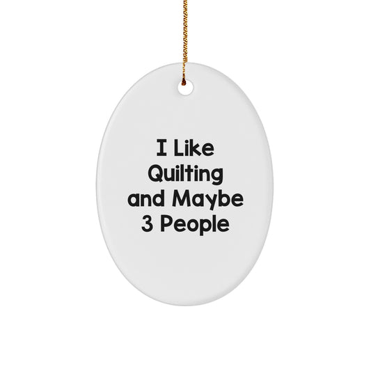 Quilting Gifts for Friends - Oval Ornament Quilting Enthusiasts Will Love, Funny Quote, Gifts from Friends for Quilting Lovers during Christmas Season - Image 1