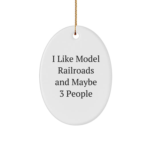Christmas Model Railroads Gifts from Friends - Funny Oval Ornament for I Like Model Railroads And Maybe 3 People - Image 1