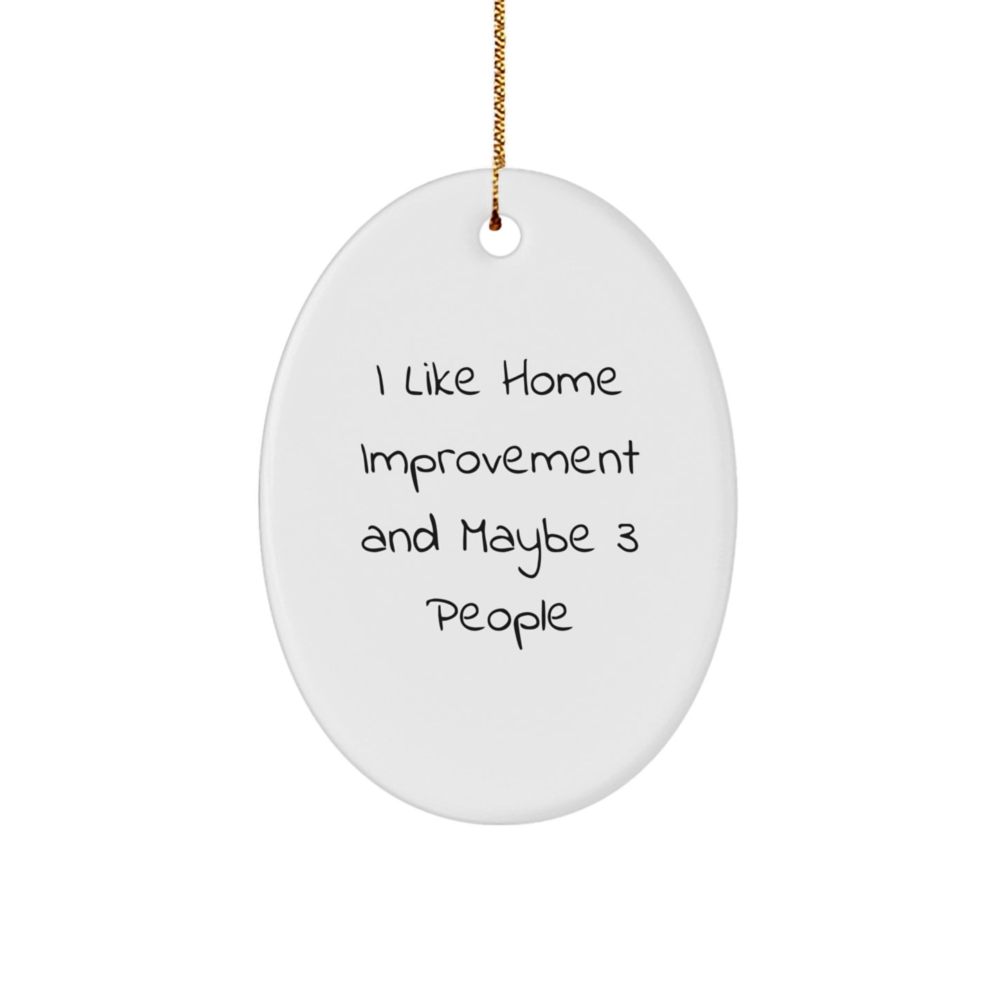 Home Improvement Gifts from Friends, 'I Like Home Improvement And Maybe 3 People' Oval Ornament for Christmas - Image 1