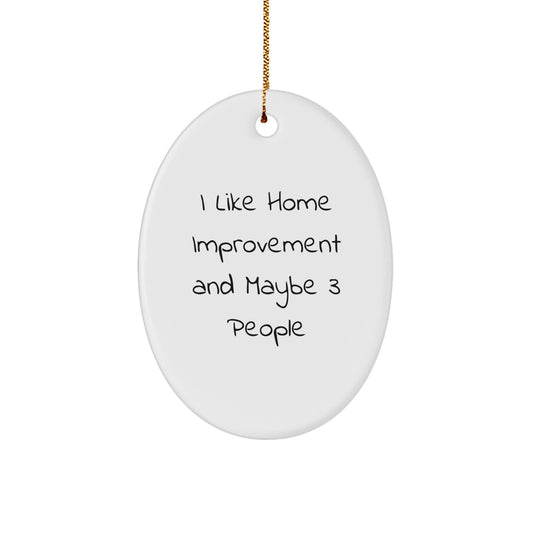 Home Improvement Gifts from Friends, 'I Like Home Improvement And Maybe 3 People' Oval Ornament for Christmas - Image 1