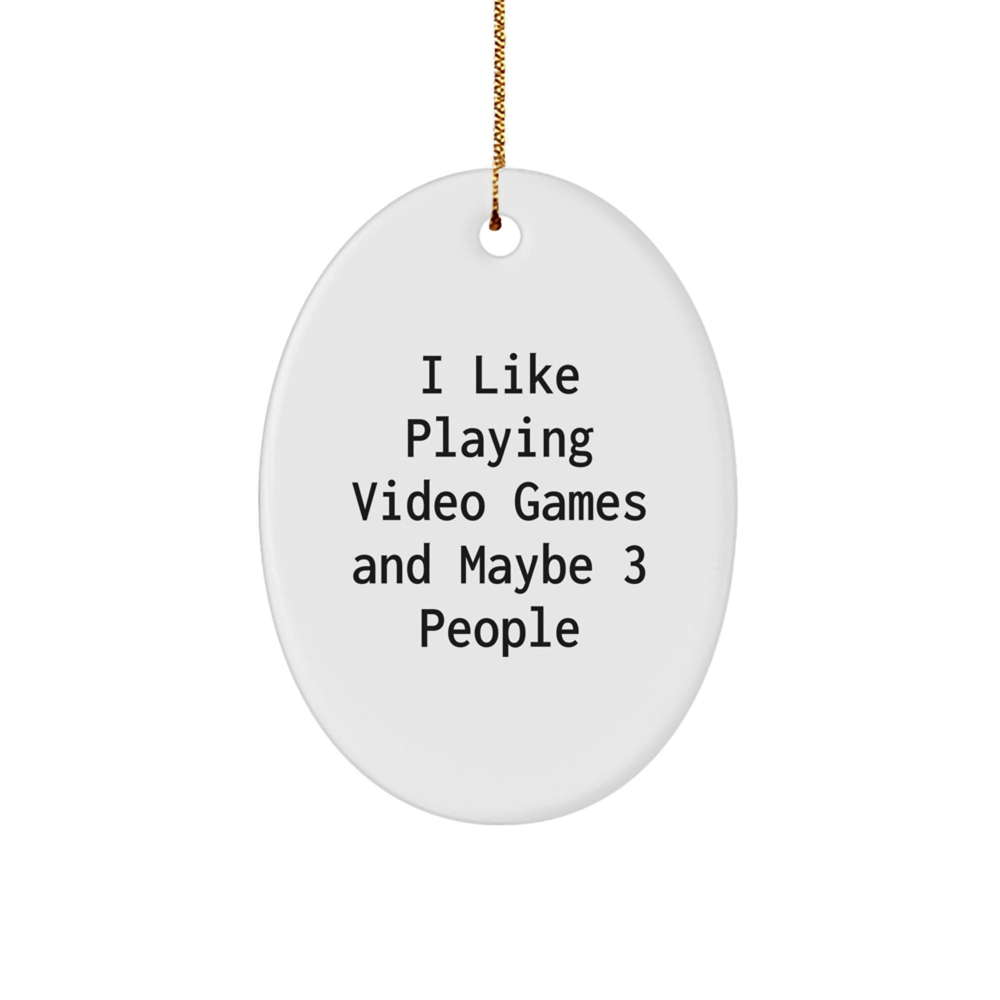 Funny Playing Video Games Oval Ornament Gifts for Friends and Family - I Like Playing Video Games And Maybe 3 People - Christmas Unique Gifts from Friends - Image 1