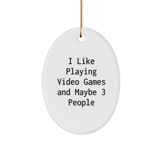 Funny Playing Video Games Oval Ornament Gifts for Friends and Family - I Like Playing Video Games And Maybe 3 People - Christmas Unique Gifts from Friends - Image 1