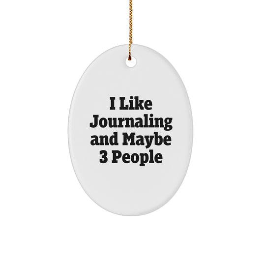 Funny Journaling Gifts for Journaling Enthusiasts - I Like Journaling And Maybe 3 People Oval Ornament, Perfect for Christmas - Image 1