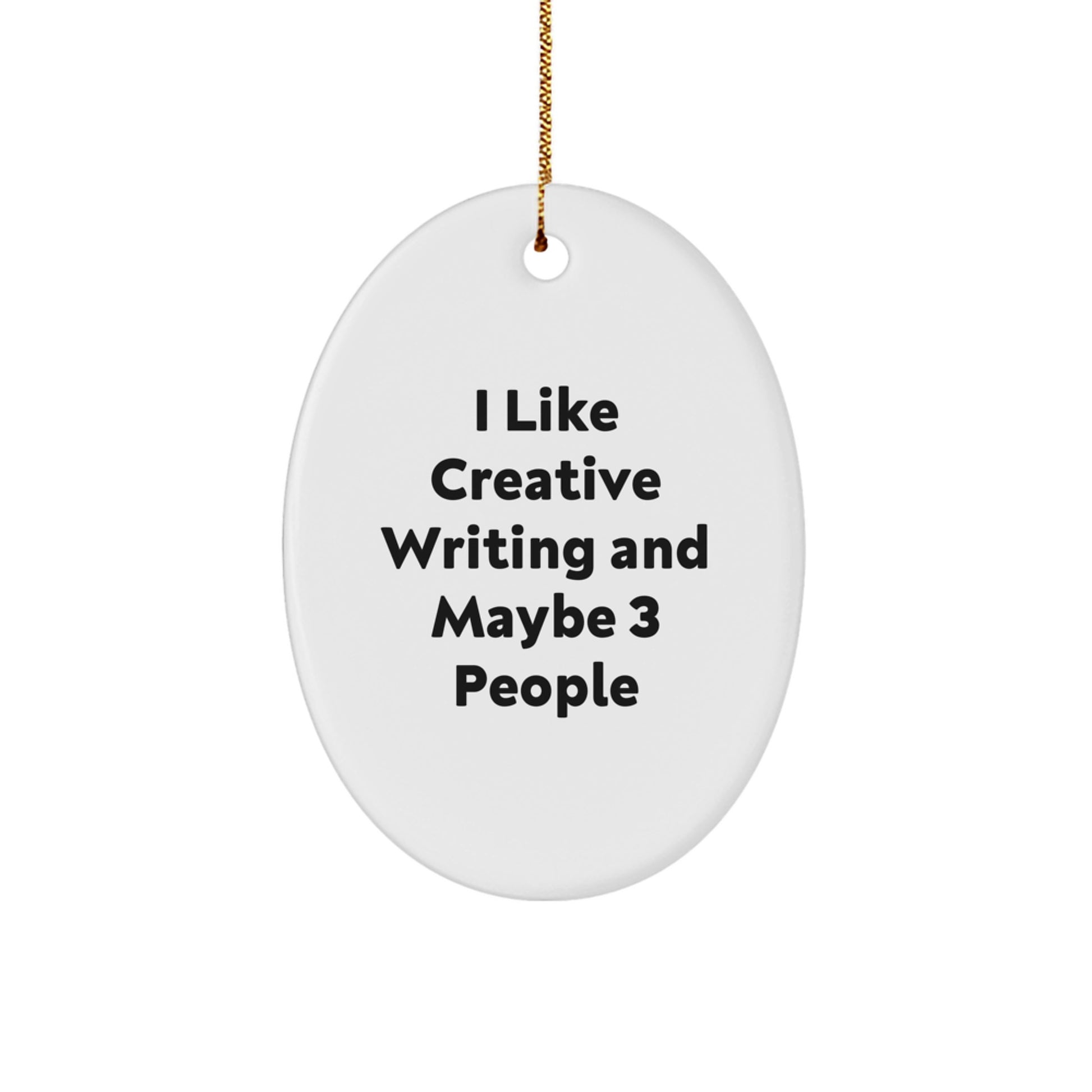 Creative Writing Gifts from Friends - I Like Creative Writing And Maybe 3 People Oval Ornament, White, for Christmas - Image 1