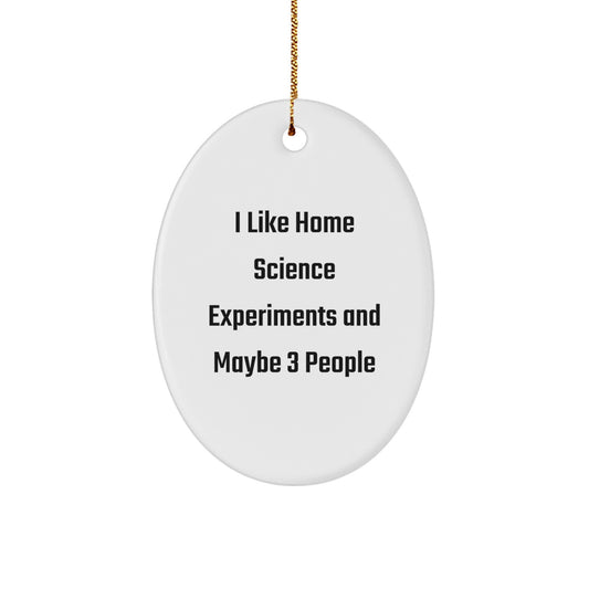 Home Science Experiments Gifts for Friends, 'I Like Home Science Experiments And Maybe 3 People', Oval Ornament, White, 3.25" tall, Unique Christmas Unique Gifts from Friends - Image 1